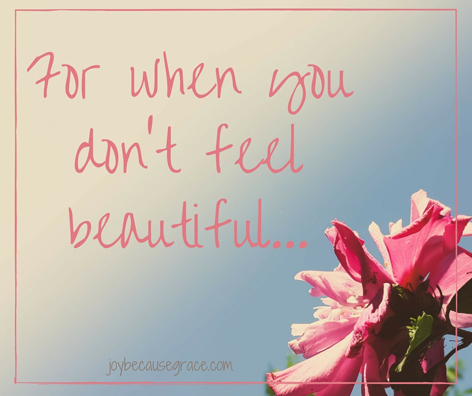 For when you don't feel beautifulJoy Because Grace